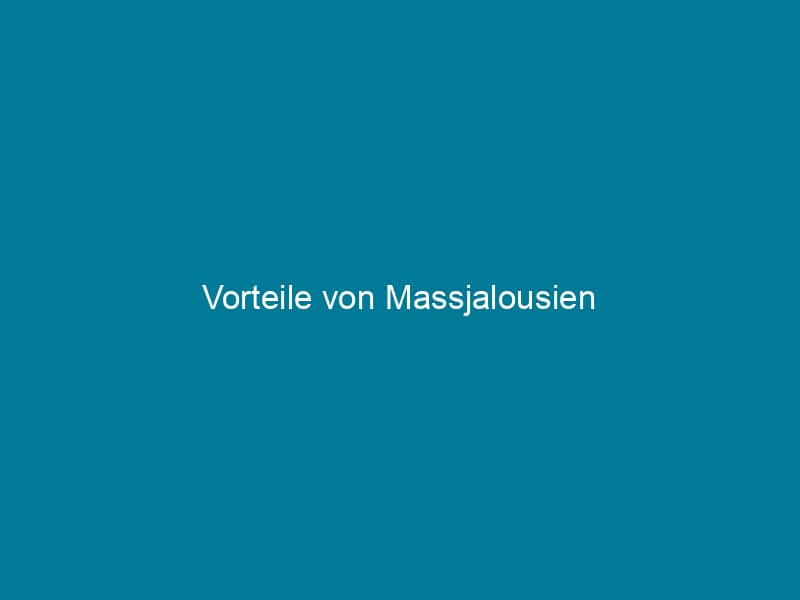 Vorteile von Massjalousien